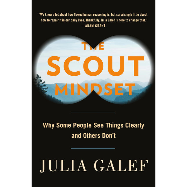 The Scout Mindset: Why Some People See Things Clearly and Others Don't