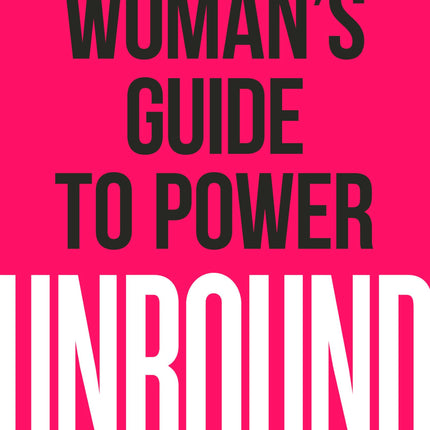 Unbound: A Woman's Guide to Power