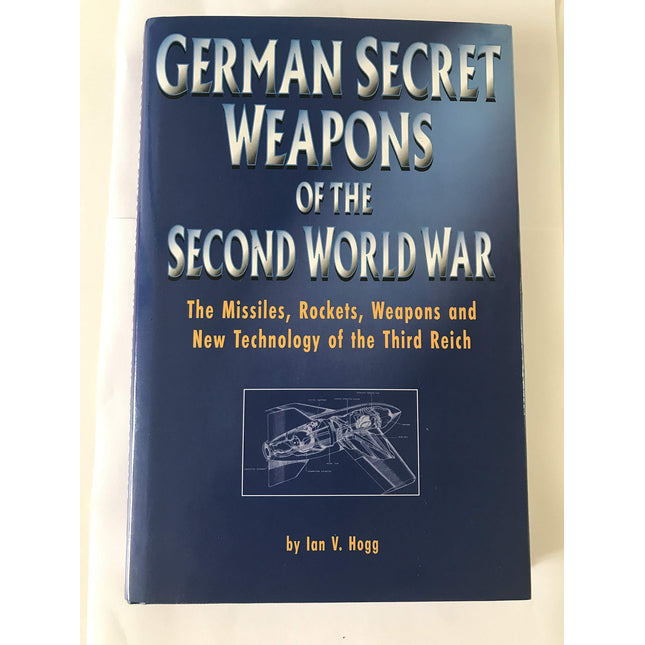 German Secret Weapons of the Second World War: The Missiles, Rockets, Weapons, and New Technology of the Third Reich