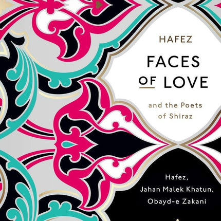 Faces of Love: Hafez and the Poets of Shiraz (Penguin Classics Deluxe Edition)