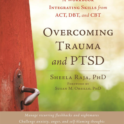 Overcoming Trauma and PTSD: A Workbook Integrating Skills from ACT, DBT, and CBT