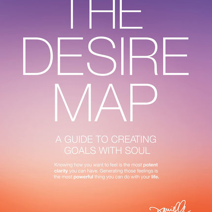 The Desire Map: A Guide to Creating Goals with Soul