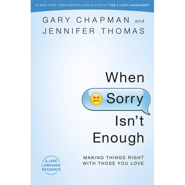 When Sorry Isn't Enough: Making Things Right with Those You Love