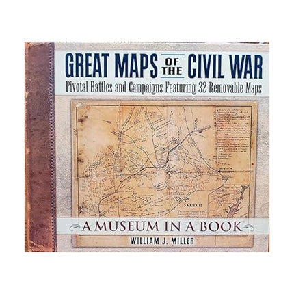 Great Maps of the Civil War: Pivotal Battles and Campaigns Featuring 32 Removable Maps (Museum in a Book, 2)
