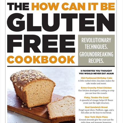 The How Can It Be Gluten Free Cookbook: Revolutionary Techniques. Groundbreaking Recipes.