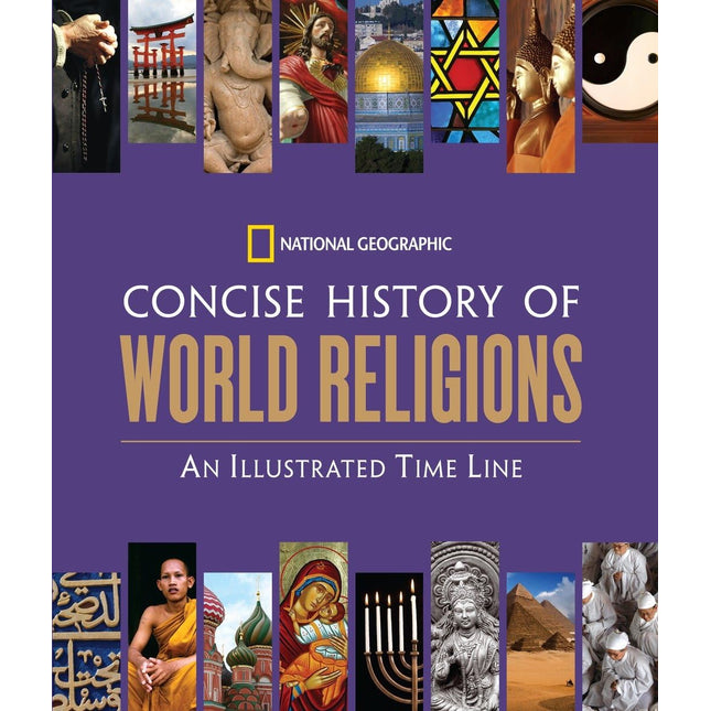 National Geographic Concise History of World Religions: An Illustrated Time Line