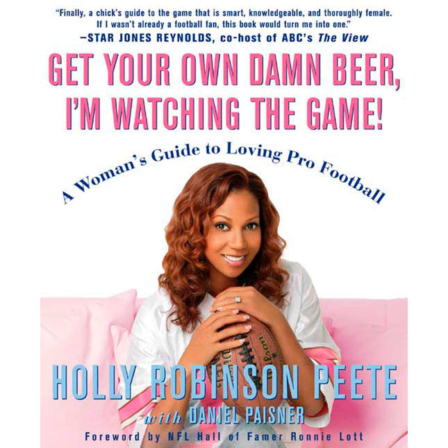 Get Your Own Damn Beer, I'm Watching the Game!: A Woman's Guide to Loving Pro Football