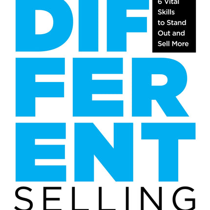 Strikingly Different Selling: 6 Vital Skills to Stand Out and Sell More