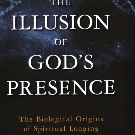 Illusion of God's Presence: The Biological Origins of Spiritual Longing