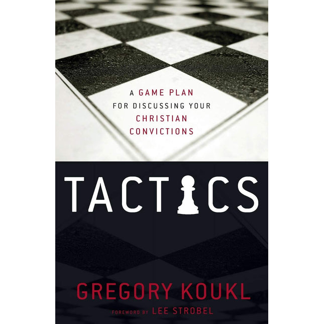 Tactics: A Game Plan for Discussing Your Christian Convictions