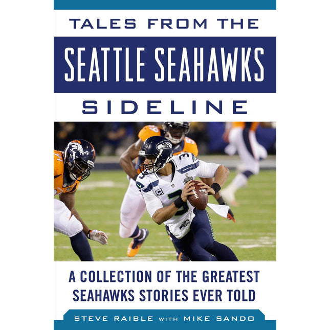 Tales from the Seattle Seahawks Sideline: A Collection of the Greatest Seahawks Stories Ever Told (Tales from the Team)