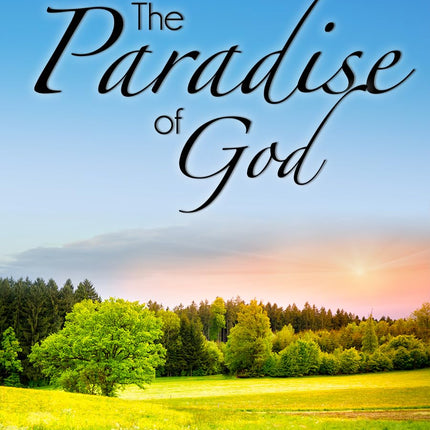 Paradise of God: Discover the Biblical Truth About Heaven and Unlock the Mystery of Life After Death