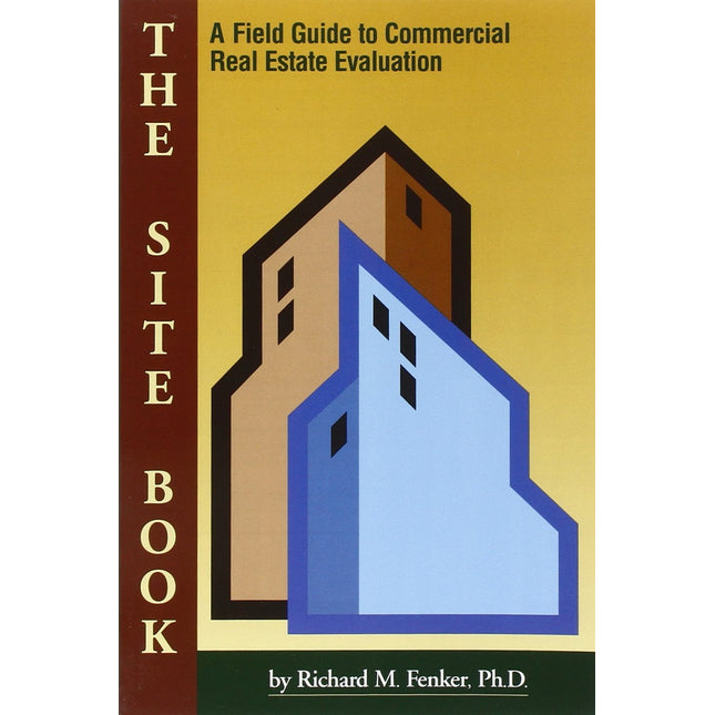 The Site Book : A Field Guide to Commercial Real Estate Evaluation (Mesa Professional Development Series)
