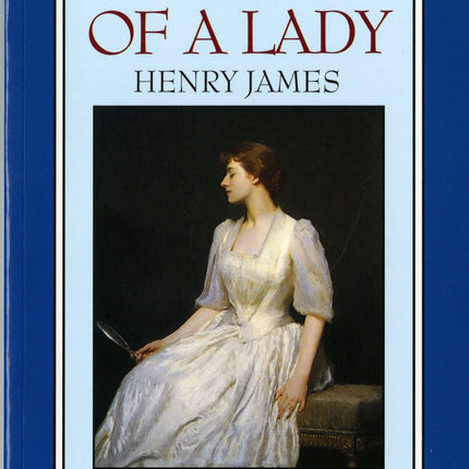 The Portrait of a Lady: An Authoritative Text Henry James and the Novel Reviews and Criticism