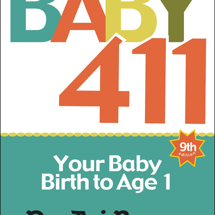 Baby 411: Your Baby, Birth to Age 1! Everything you wanted to know but were afraid to ask about your newborn: breastfeeding, weaning, calming a fussy baby, milestones and more! Your baby bible!