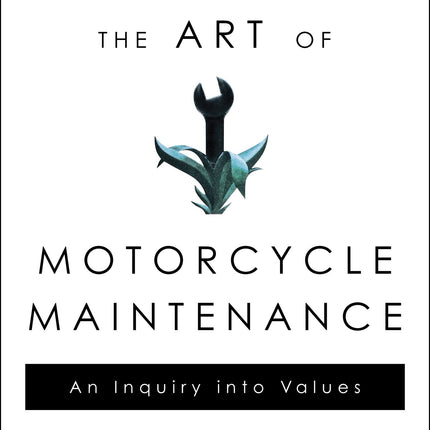 Zen and the Art of Motorcycle Maintenance: An Inquiry Into Values