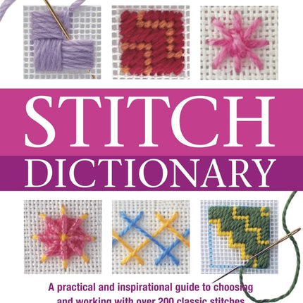 Stitch Dictionary: A Practical and Inspirational Guide to Choosing and Working with Over 200 Classic Stitches