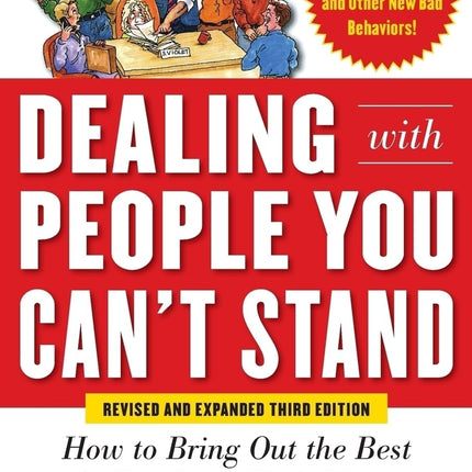 Dealing with People You Can’t Stand, Revised and Expanded Third Edition: How to Bring Out the Best in People at Their Worst