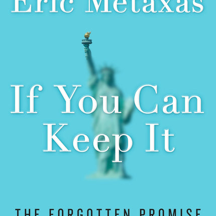 If You Can Keep It: The Forgotten Promise of American Liberty