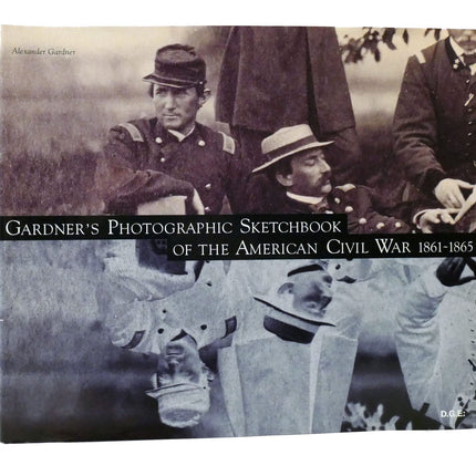 Gardner's Photographic Sketchbook of the American Civil War 1861-1865