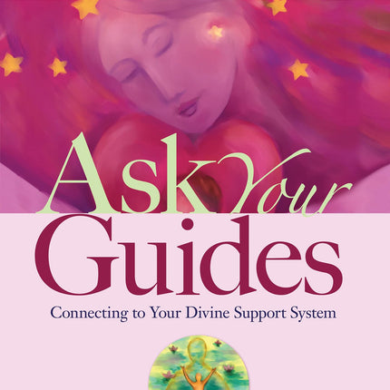 Ask Your Guides: Connecting to Your Divine Support System