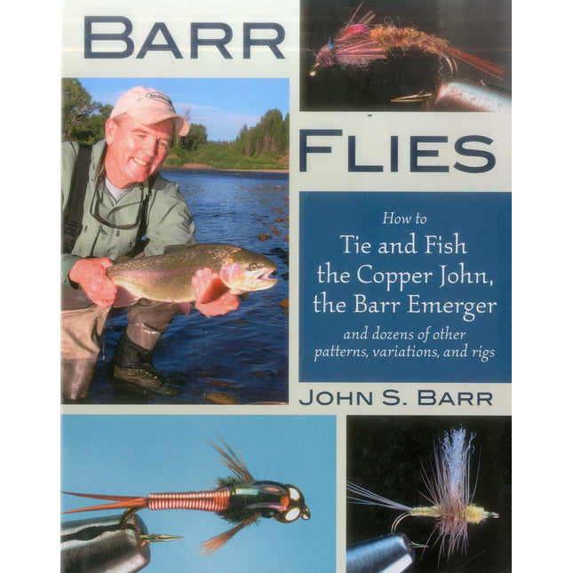 Barr Flies: How to Tie and Fish the Copper John, the Barr Emerger, and Dozens of Other Patterns, Variations, and Rigs