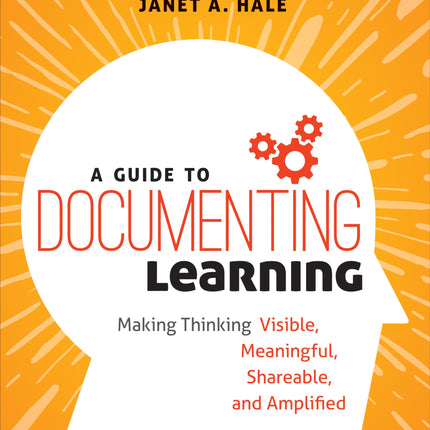 A Guide to Documenting Learning: Making Thinking Visible, Meaningful, Shareable, and Amplified (Corwin Teaching Essentials)