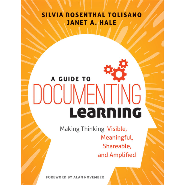 A Guide to Documenting Learning: Making Thinking Visible, Meaningful, Shareable, and Amplified (Corwin Teaching Essentials)