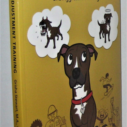 Behavior Adjustment Training: BAT for Fear, Frustration, and Aggression in Dogs