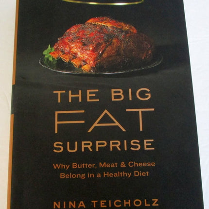 The Big Fat Surprise: Why Butter, Meat and Cheese Belong in a Healthy Diet