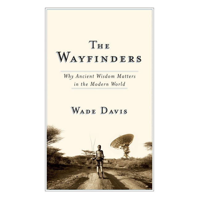 The Wayfinders: Why Ancient Wisdom Matters in the Modern World (The CBC Massey Lectures)