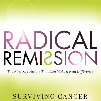 Radical Remission: Surviving Cancer Against All Odds