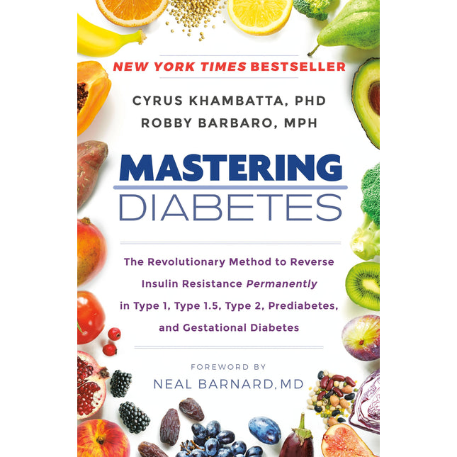 Mastering Diabetes: The Revolutionary Method to Reverse Insulin Resistance Permanently in Type 1, Type 1.5, Type 2, Prediabetes, and Gestational Diabetes