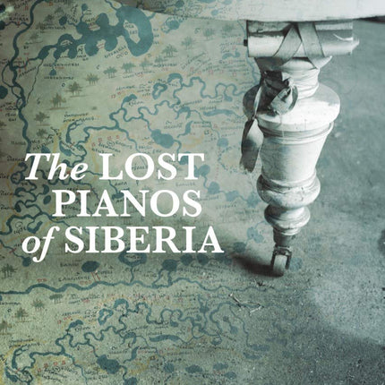 Lost Pianos of Siberia