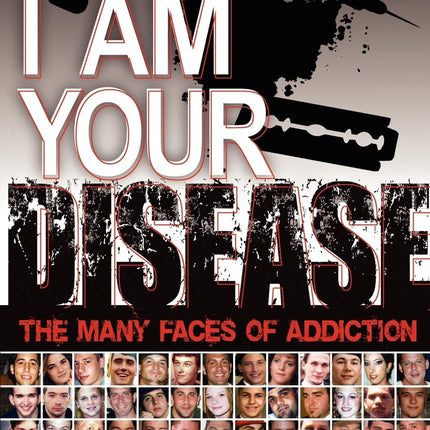 I Am Your Disease: The Many Faces of Addiction