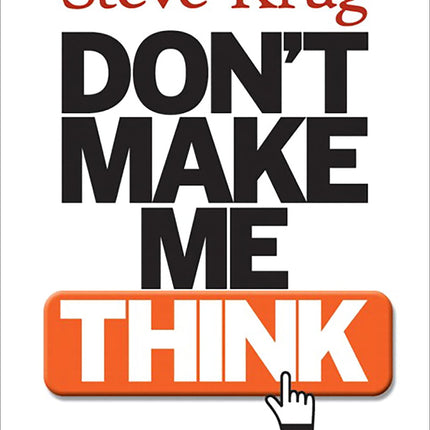 Don't Make Me Think! A Common Sense Approach to Web Usability