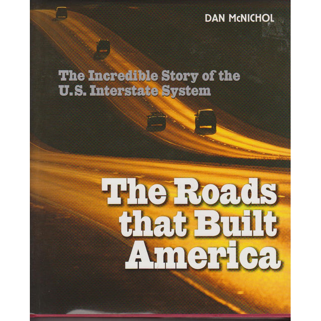 THE ROADS THAT BUILD AMERICA: The Incredible Story of the U.S. Interstate System