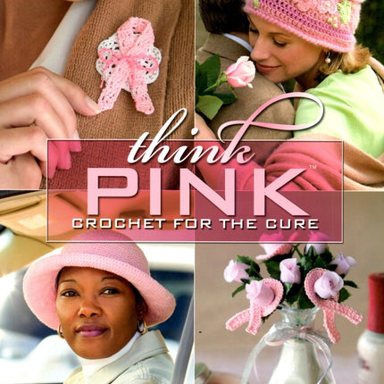 Think Pink: Crochet for the Cure (Annie's Attic: Crochet)