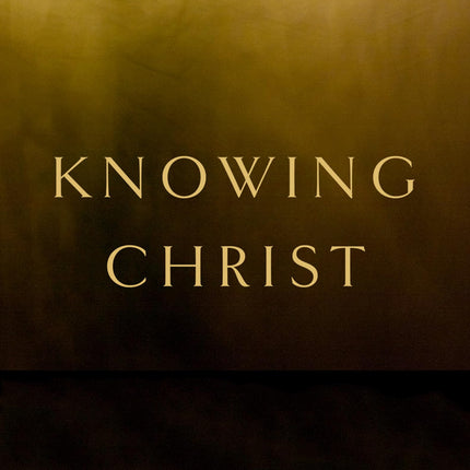 Knowing Christ