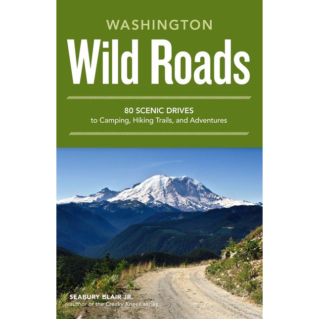 Wild Roads Washington: 80 Scenic Drives to Camping, Hiking Trails, and Adventures