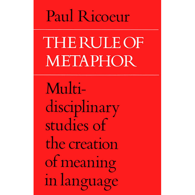 The Rule of Metaphor: Multi-disciplinary Studies of the Creation of Meaning in Language (University of Toronto Romance Series)