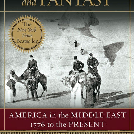 Power, Faith, and Fantasy: America in the Middle East: 1776 to the Present