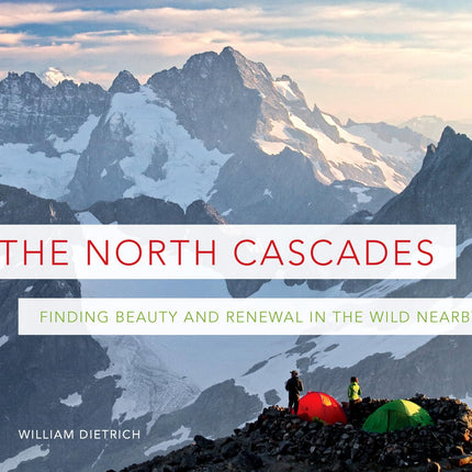 The North Cascades: Finding Beauty and Renewal in the Wild Nearby