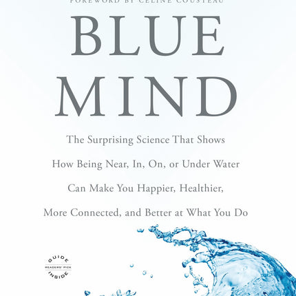 Blue Mind: The Surprising Science That Shows How Being Near, In, On, or Under Water Can Make You Happier, Healthier, More Connected, and Better at What You Do