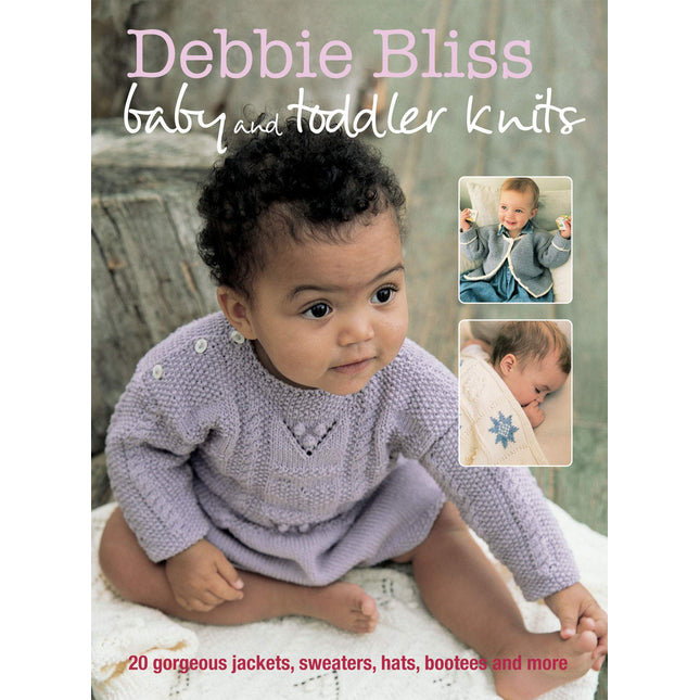 Debbie Bliss Baby and Toddler Knits: 20 gorgeous jackets, sweaters, hats, bootees and more