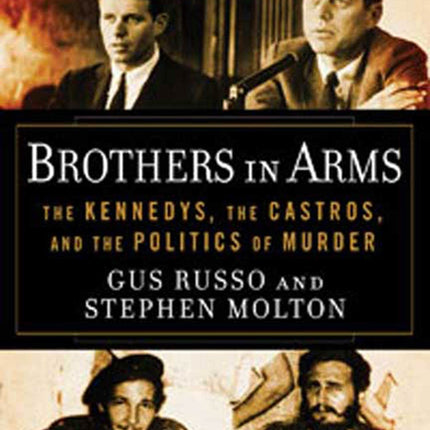 Brothers in Arms: The Kennedys, the Castros, and the Politics of Murder