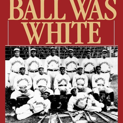 Only the Ball Was White: A History of Legendary Black Players and All-Black Professional Teams