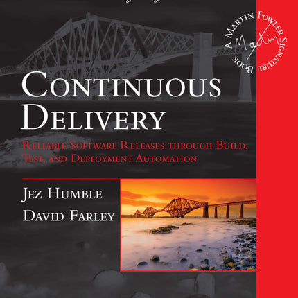 Continuous Delivery: Reliable Software Releases through Build, Test, and Deployment Automation (Addison-Wesley Signature Series (Fowler))