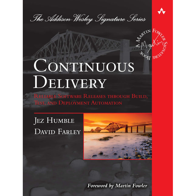 Continuous Delivery: Reliable Software Releases through Build, Test, and Deployment Automation (Addison-Wesley Signature Series (Fowler))