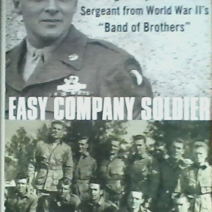 Easy Company Soldier: The Legendary Battles of a Sergeant from World War II's "Band of Brothers"